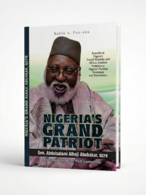 WHITE Nigeria's Grand Patriot: Gen. Abdulsalami Alhaji Abubakar, GCFR